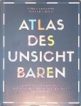 Cheshire, James & Oliver Uberti - Atlas des Unsichtbaren: Karten und Grafiken, die unseren Blick auf die Welt verändern