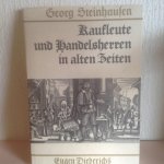 Georg Steinhaussen - Kaufleute und handelsherren in alten Zeiten