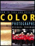 Michael Freeman - How to Take and Develop Color Photographs