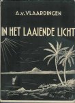 Vlaardingen, A. van - In het Laaiende Licht. Een jaar in tropenland