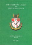 Soar, Michael J. - The New Line to London of the Great Central Railway, Centenary Edition 1899-1999