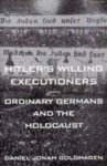 Daniel Jonah Goldhagen 216095 - Hitler's willing executioners ordinary Germans and the Holocaust