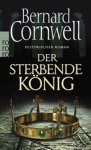 Bernard Cornwell - Der sterbende König. Uhtred 06