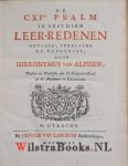 Alphen, Hieronymus Simons van - De CXIden Psalm in sesthien Leer-Redenen ontleed, verklaard en toegepast. WAARBIJ:  Hieronymus van Alphens Redevoering; over Godt drie-eenig Israels opperheirvorst, in een wolk- en vuur-pylaar zich openbarende