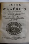 Bodaan, Gualterus - Leere der Waarheid die na de Godsaligheid is, In een natuurlijke order, en volgens d’ openbaring der H. Schriften, t’samen gestelt in twee delen. Waarbij gevoegt, Opstandinge der Twee Getuigen, of Herstellinge van Waarheid en Godsdienst binnen...