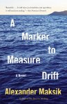Alexander Maksik - A Marker to Measure Drift