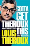 Louis Theroux 68840 - Gotta get theroux this: my life and strange times on television