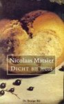 MATSIER, NICOLAAS - Dicht bij huis. Voorwerpen, voorvallen, stemmingen