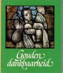 ZUSTERS AUGUSTINESSEN VAN SINT MONICA - GOUDEN DANKBAARHEID 1934-1984,