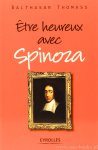 SPINOZA, B. DE, THOMASS, B. - Être heureux avec Spinoza.