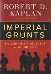 Kaplan, Robert D. - Imperial Grunts. The American military on the ground