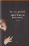 Ignatieff, Michael - Chatrlie Johnsons laatste woord