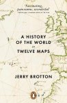 Jerry Brotton - A History Of The World In Twelve Maps