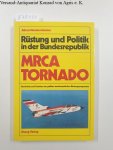 Mechtersheimer, Alfred: - Rüstung und Politik in der Bundesrepublik, MRCA Tornado : Geschichte u. Funktion d. grössten westeurop. Rüstungsprogramms.