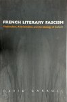 David Carroll 51824 - French Literary Fascism - Nationalism, Anti-Semitism, and the Ideology of Culture
