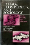 Raymond A. Eve, Sara Horsfall, Mary E. Lee - Chaos, Complexity, and Sociology Myths, Models, and Theories