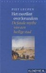 Leupen, Piet - Het meetlint over Jeruzalem. De fatale mythe van een heilige stad