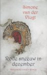 Vlugt (Pseudoniem van Simone Watertor, 15 december 1966 in Hoorn), Simone van der - Rode sneeuw in december - Het is 1552, de vooravond van de Tachtigjarige Oorlog. De pasgetrouwde katholieke Lideweij en protestantse Andries hebben een nauwe band met Prins Willem van Oranje. Ze vluchten naar Naarden.