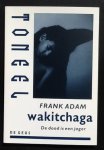Frank Adam Rik De Jonghe - Wakitchaga De dood is een jager