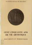  - Cent cinquante ans de vie artistique documents et témoignages d'académiciens membres de la Classe des beaux-arts : présentés à l'occasion du cent cinquantième anniversaire de l'indépendance de la Belgique