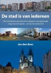 Boer, Jan den - De stad is van iedereen / hoe machtsspel, gemakzucht en dogma's onze gebouwde omgeving vormgeven ... en hoe het anders kan