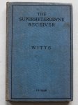 Witts, Alfred T. - The superheterodyne receiver : its development, theory and modern practice