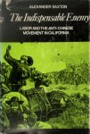 Alexander Saxton - The Indispensable Enemy labor and the anti-chinese movement in California