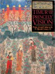Glenn D. Lowry - Timur and the Princely Vision Persian Art and Culture in the Fifteenth Century