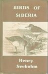 SEEBOHM, HENRY - Birds of Siberia. A record of  a naturalist's visits to the valleys of the Petchora and Yenesei