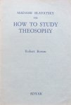Bowen, Robert - Madame Blavatsky on how to study theosophy