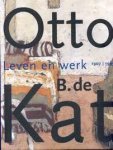 KAT, OTTO B. DE. & WESTERINK, GERAART, TRUUSJE GOEDINGS EN HERMAN VAN RUN. - Otto B. de Kat. Leven en werk. 1907-1995.