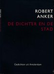 Anker, Robert. - De Dichter en de Stad: Gedichten uit Amsterdam.