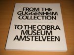 Tracey R. Bashkoff; Megan M. Fontanella; Joan M. Marter - From the Guggenheim Collection to the Cobra Museum Amstelveen International Abstraction, 1949-1960