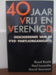 Koole, R., e.a. - Veertig jaar Vrij en Verenigd, Geschiedenis van de VVD-partij-organisatie
