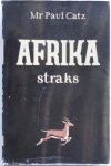 Catz Paul - Afrika straks Ontwikkeling van Afrika bezuiden de Sahara sinds 1870 en een kijk op de toekomst