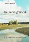 Amy Wallace, Bill Henkin - De geest geneest Hoe we onze genezende vermogens in praktijk kunnen brengen