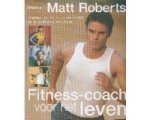 Matt Roberts - Fitness Coach Voor Het Leven