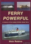 Robins, Nick - Ferry powerful: a history of the modern British diesel ferry