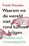 Frank Meester - Waarom We De Wereld Niet Rond Kunnen Krijgen