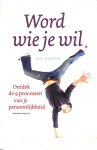 Rutten, Jan - Word wie je wil. Ontdek de 9 processen van je persoonlijkheid