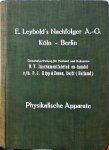 E. Leybold's Nachfolger - Einrichtungen und Apparate für den Physikalischen Unterricht sowie für Übungen im Praktikum nebst Literaturangaben