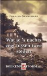 Dannemark, Francis - Wat je 's nachts zegt tussen twee steden