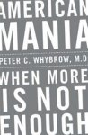 Peter C. Whybrow - American mania when more is not enough