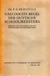 Planque, Pieter Antonie de Planque. - Valcooch's regel der Duytsche schoolmeesters : bijdrage tot de kennis van het schoolwezen in de zestiende eeuw.
