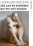 Leonard Nolens - Zeg aan de kinderen dat wij niet deugen