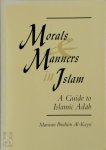 Marwan Ibrahim Al-Kaysi - Morals and Manners in Islam A Guide to Islamic Adab