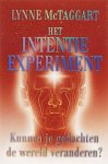 McTaggart , Lynne . [ isbn 9789056372590 ] 1812 - Het Intentie-Experiment . ( Kunnen je gedachten de wereld veranderen ? ) Kunnen je Gedachten De wereld Veranderen? Wetenschappers uit de gehele wereld hebben uitgebreid onderzoek gedaan naar het fenomeen dat gedachten en itenties -