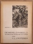 FEBER, L.J. M. - De wereld in beeld: Serie II. De Groote Indische Cultures.