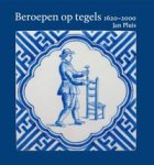 Pluis, Jan: - Beroepen op tegels 1620-2000.