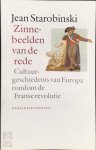 Jean Starobinski - Zinnebeelden van de rede cultuurgeschiedenis van Europa rondom de Franse revolutie